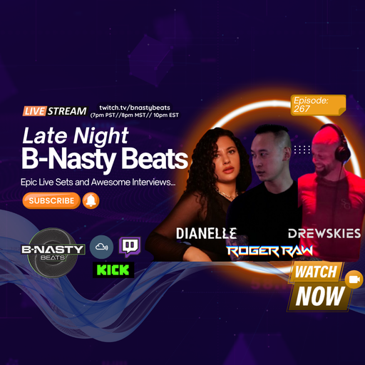 Late Night B-Nasty Beats #BNB267 w/ Roger Raw, Dianelle and Drewskies