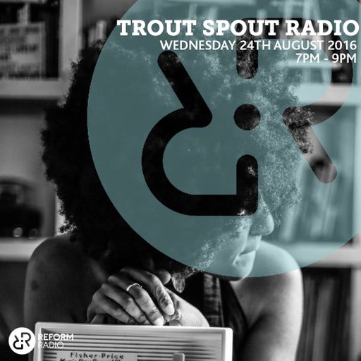 Trout Spout Radio 24th August 2016