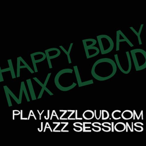 playjazzloud presents MixCloud one year older birthday mix