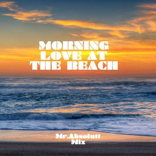Mr. Absolutt: Morning Love to the Beach