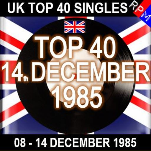 UK TOP 40 : 08 - 14 DECEMBER 1985