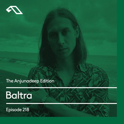 The Anjunadeep Edition 218 with Baltra