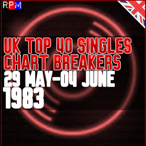 UK TOP 40 : 29 MAY-04 JUNE 1983 - THE CHART BREAKERS
