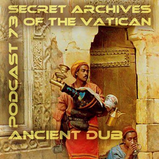 Ancient Dub - Secret Archives of the Vatican Podcast 73