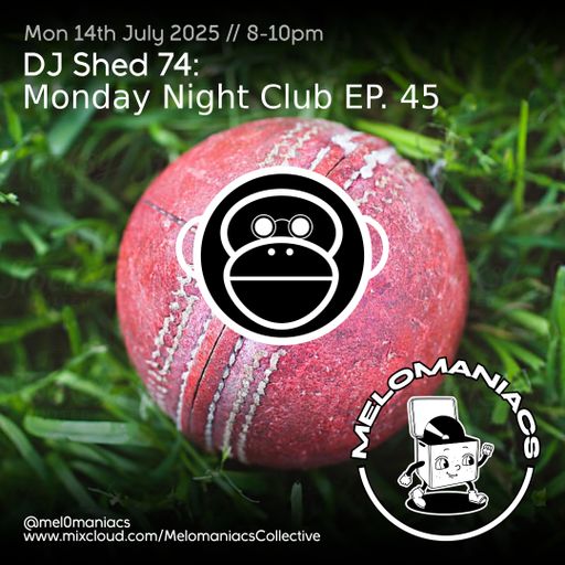 Dj shed 74 // Monday Night Club Ep 45 // 14.07.25 // Melomaniacs Live