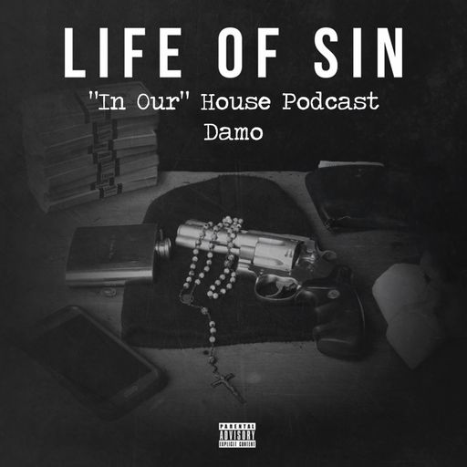 Life Of Sin - "In Our" House Podcast