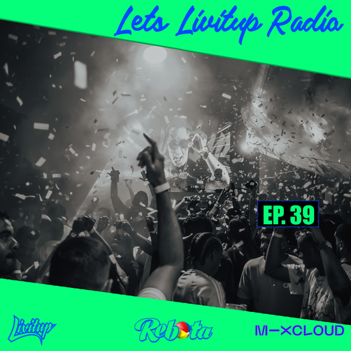 Lets Livitup Radio EP. 39 - DJ Livitup Miami
