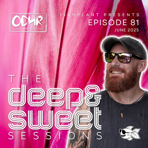 The Deep & Sweet Sessions with Fishplant: Ep.81 June 2025 (ODH Radio)