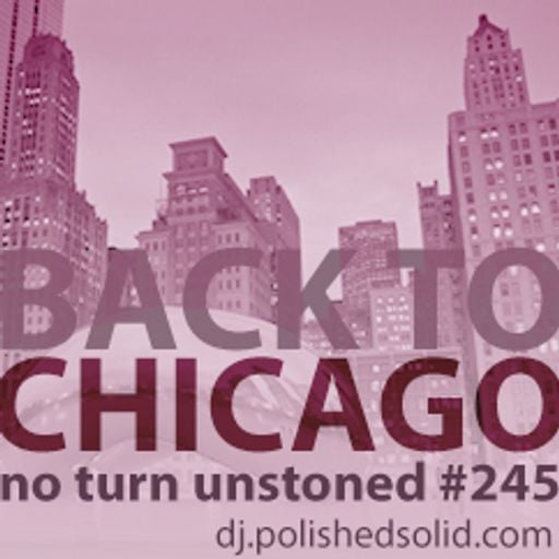 Back To CHICAGO Mix (No Turn Unstoned #245)