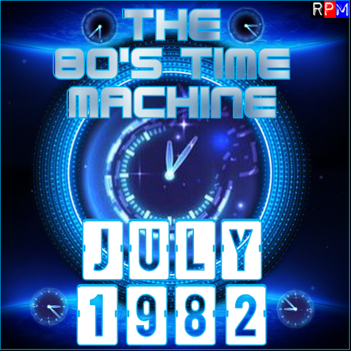 THE 80'S TIME MACHINE - JULY 1982