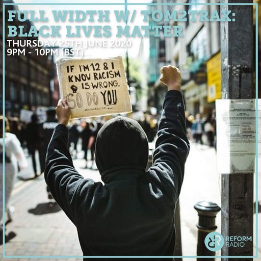 Full Width w/ Tom2Trax: Black Lives Matter 25th June 2020