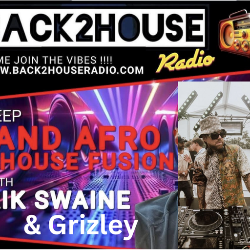 Episode 66: Back 2 House Deep & Afro-House Fusion Episode 068 Grizzly & Rik Swaine