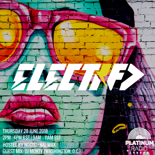 The Electrified Broadcast 038 with Nocturnal Wax & DJ Monty (Thursday 28 June 2018 @ 2pm)