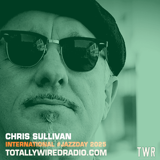 Sullivan Selects #JazzDay ~ Chris Sullivan ~ 02.05.25