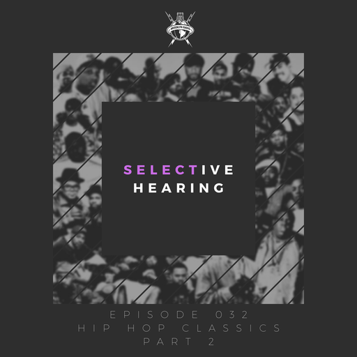 Selective Hearing Episode 032 - Hip Hop Classics, part 2