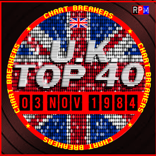UK TOP 40 : 28 OCTOBER - 03 NOVEMBER 1984 - THE CHART BREAKERS