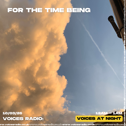 For The Time Being - 10/03/26 - [Voices Radio]