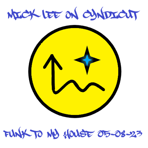 Mick Lee On Cyndicut Funk to My House 05-08-23