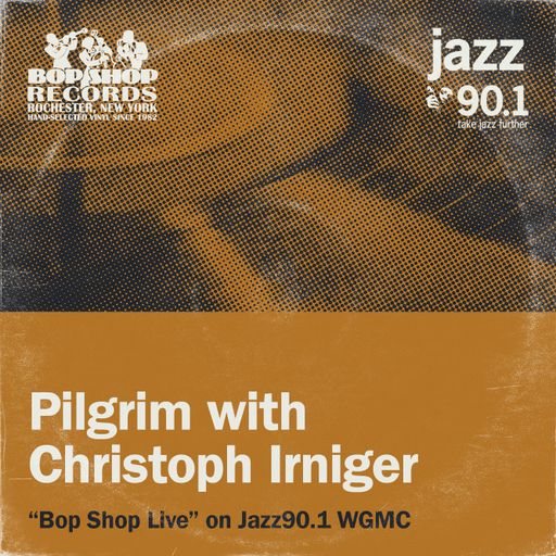 Pilgrim: "Bop Shop Live!" on Jazz90.1 WGMC