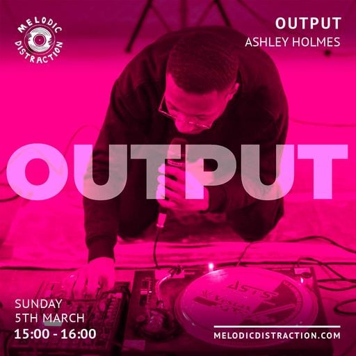 Output with Ashley Holmes (March '23)