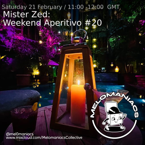 Mister Zed Weekend Aperitivo #20 // 21.02.26 // Melomaniacs Live