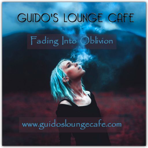 Guido's Lounge Cafe Broadcast 0258 Fading Into Oblivion (20170210)