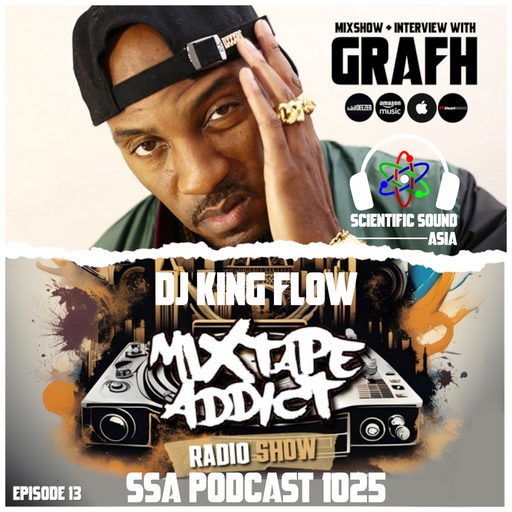 Scientific Sound Asia Podcast 1025 is 'Mixtape Addict' episode 13 by DJ King Flow with Grafh.