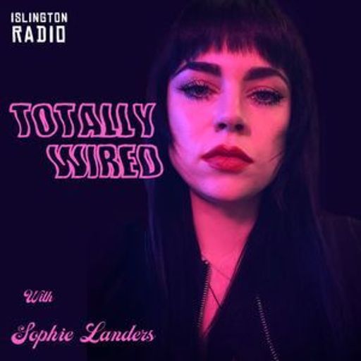 Totally Wired with Sophie Landers (24/04/2022)