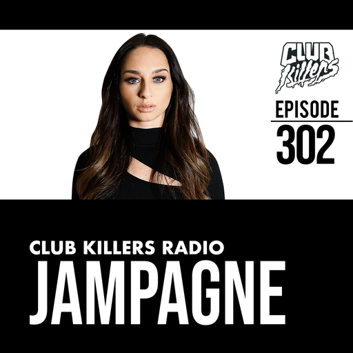Club Killers Radio #302 - Jampagne