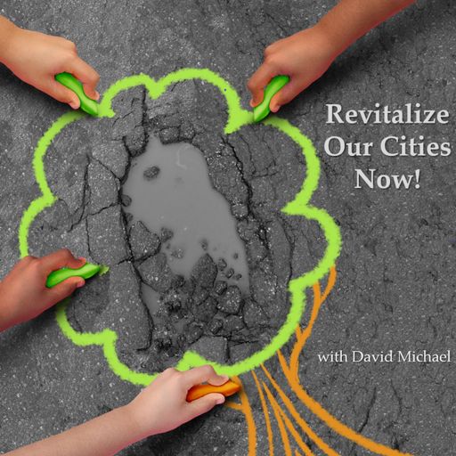 Revitalize Our Cities Now – Episode 1 - Guest Roberto Torres on Revitalization in Detroit