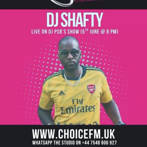 ChoiceFMUK - DJ PSB WITH GUEST DJ SHAFTY 05/06/2025