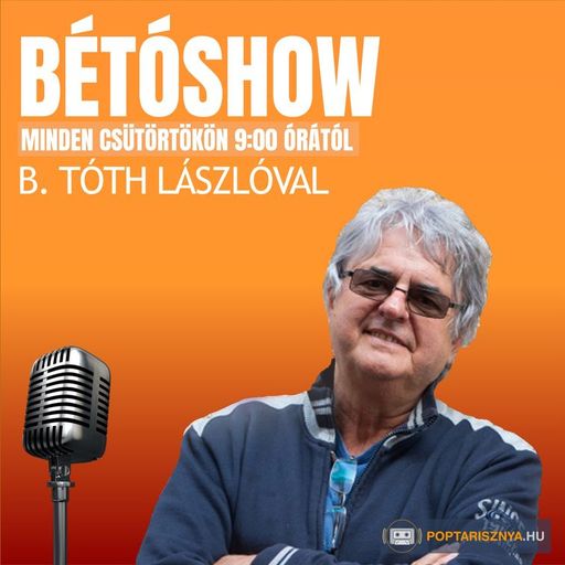 Bétóshow B.Tóth Lászlóval (2025. 07. 17.)