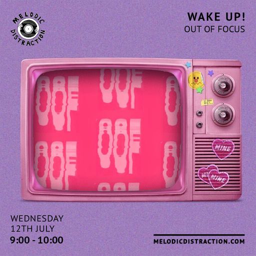 Wake Up! with Out of Focus (12th July '23)