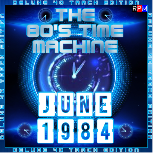 THE 80'S TIME MACHINE - JUNE 1984 *DELUXE 40 TRACK EDITION*