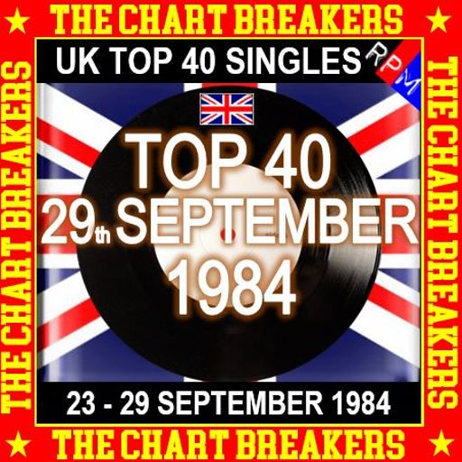 UK TOP 40 : 23 - 29 SEPTEMBER 1984 - THE CHART BREAKERS