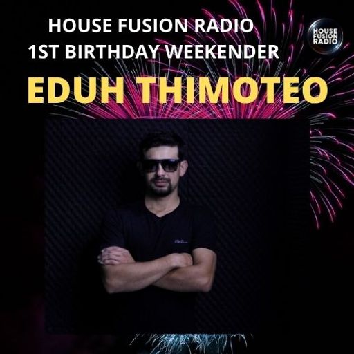 EDUH THIMOTEO // HOUSE FUSION RADIO 1ST BIRTHDAY WEEKENDER // 21/8/21