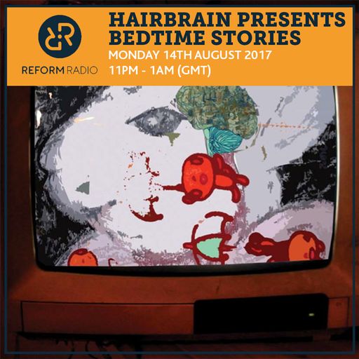 Hairbrain Presents Bedtime Stories 14th August 2017