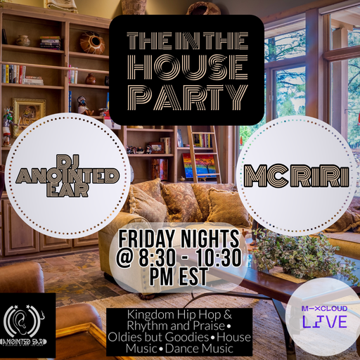 The "In The House Party" DJ Anointed Ear and MC RiRi 11.5.21