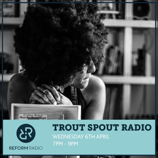 Trout Spout Radio 6th April 2016