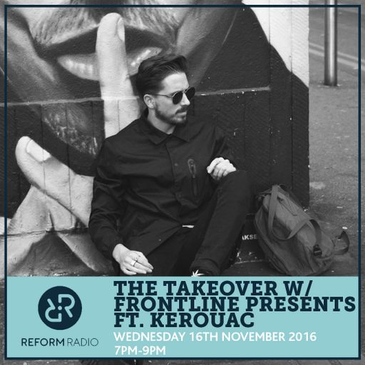 The Takeover w/ Frontline Presents ft. Kerouac 16th November 2016