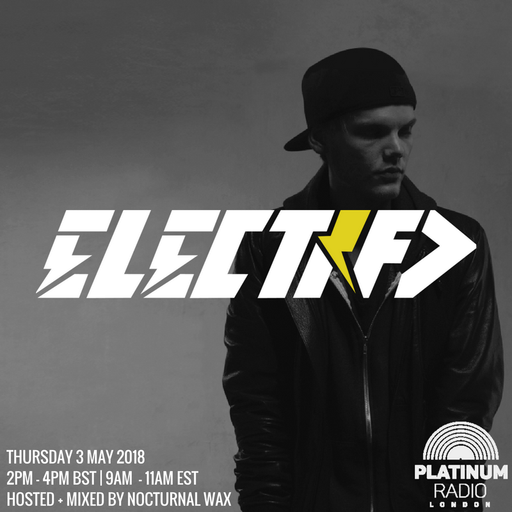 The Electrified Broadcast 030 with Nocturnal Wax (Avicii Tribute Special)  (Thursday 3 May 2018)