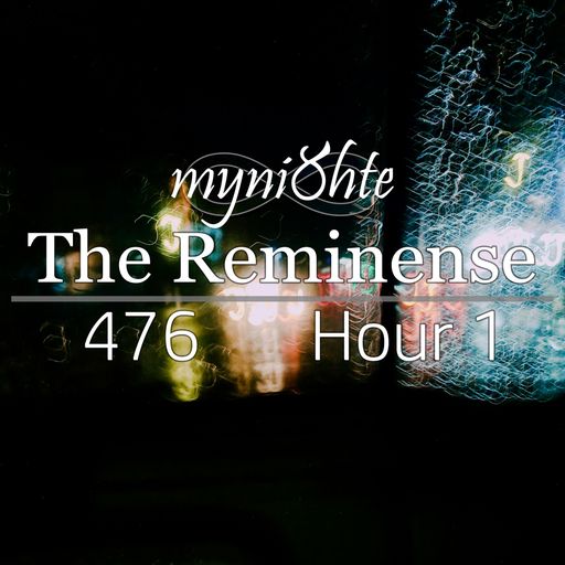 The Reminense 476 - Hour 1