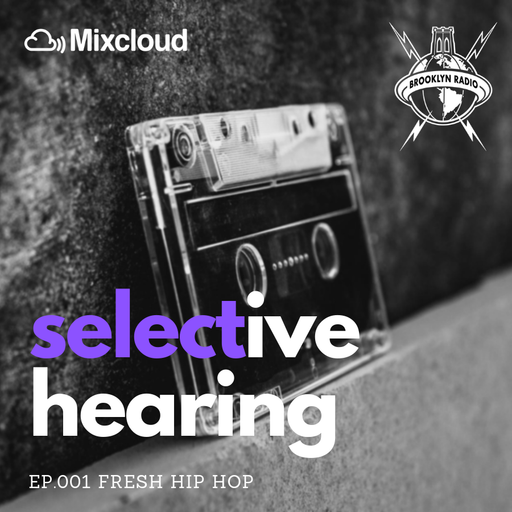 Selective Hearing Episode 001 - Fresh Hip Hop