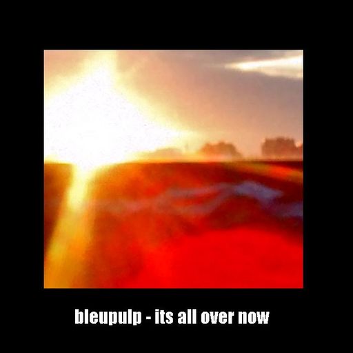 bleupulp - its all over now