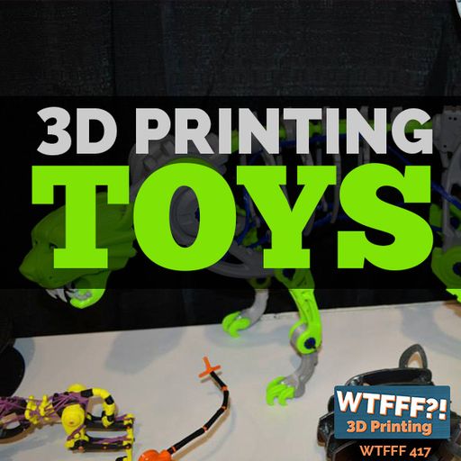 WTFFF 417: 3D Printing Toys with Mark Trageser of InsaniTOY