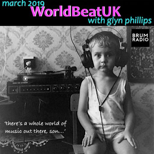 WorldBeatUK with Glyn Phillips - March 2019 (04/03/2019)
