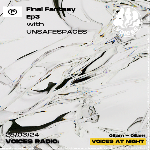 Final Fantasy Ep3 w/ UNSAFESPACES - 25/03/24 - Voices Radio