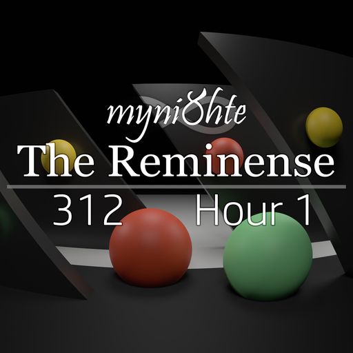 The Reminense 312 - Hour 1
