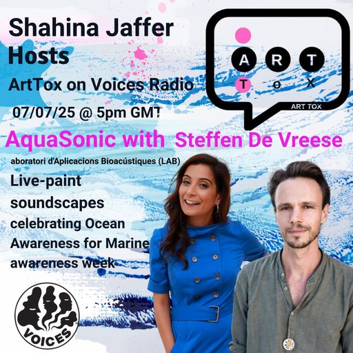 ArtTox w/ Shahina Jaffer: AquaSonic 07/07/25 - [Voices Radio]