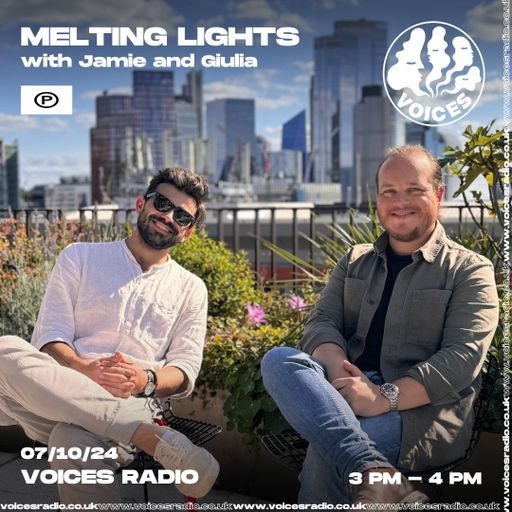 Melting Lights w/ Jamie and Giulia 07/10/24 - [Voices Radio]